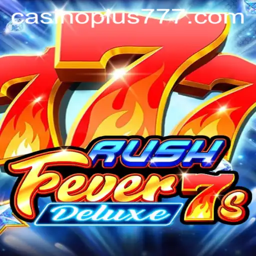 Experience the Thrills of RushFever7sDeluxe: A Comprehensive Guide